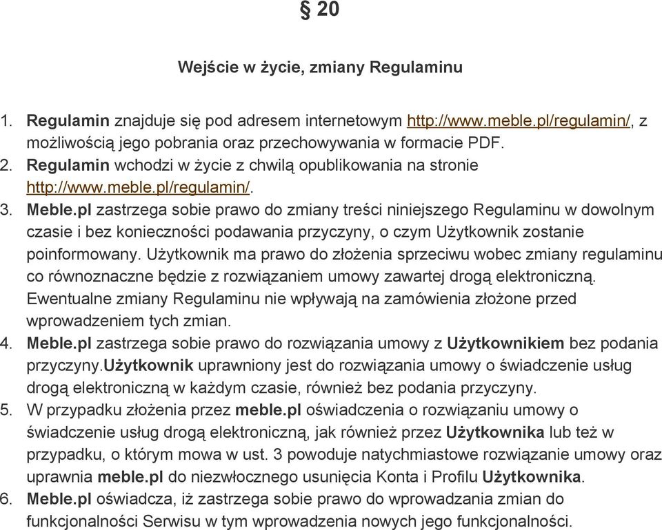 pl zastrzega sobie prawo do zmiany treści niniejszego Regulaminu w dowolnym czasie i bez konieczności podawania przyczyny, o czym Użytkownik zostanie poinformowany.