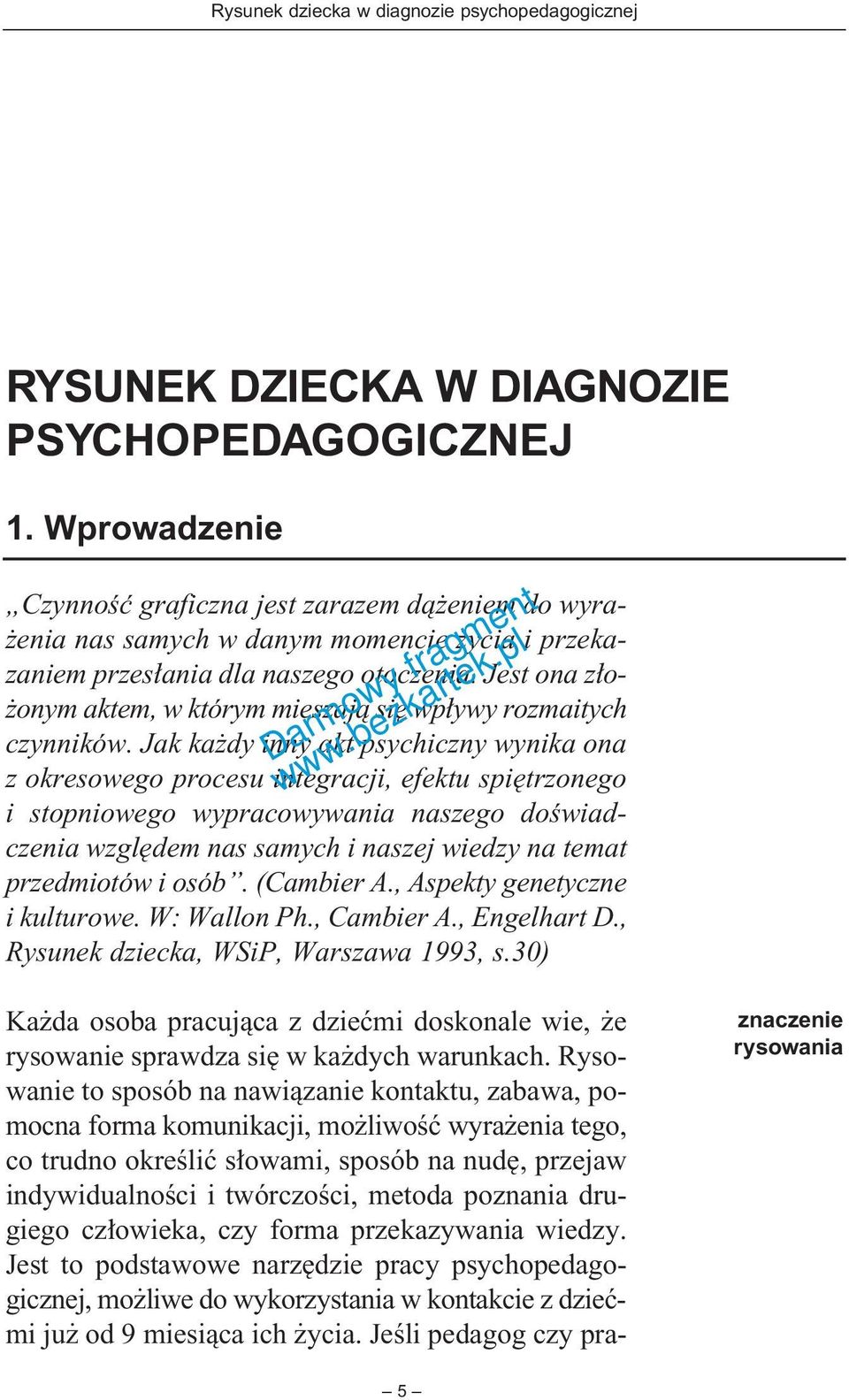 Jak ka dy inny akt psychiczny wynika ona z okresowego procesu integracji, efektu spi trzonego i stopniowego wypracowywania naszego doêwiadczenia wzgl dem nas samych i naszej wiedzy na temat