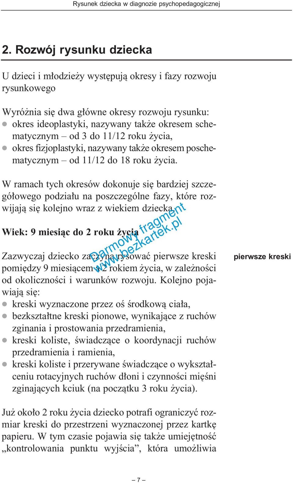 W ramach tych okresów dokonuje si bardziej szczegó owego podzia u na poszczególne fazy, które rozwijajà si kolejno wraz z wiekiem dziecka.