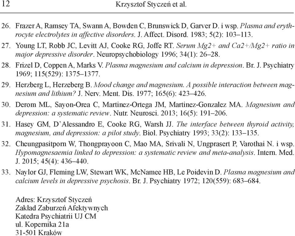 28. Frizel D, Coppen A, Marks V. Plasma magnesium and calcium in depression. Br. J. Psychiatry 1969; 115(529): 1375 1377. 29. Herzberg L, Herzeberg B. Mood change and magnesium.
