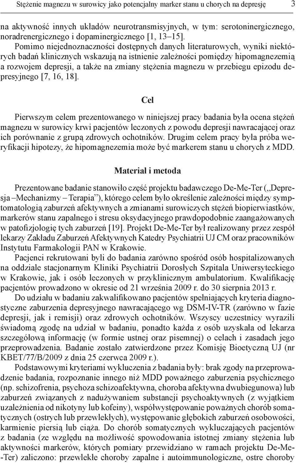 Pomimo niejednoznaczności dostępnych danych literaturowych, wyniki niektórych badań klinicznych wskazują na istnienie zależności pomiędzy hipomagnezemią a rozwojem depresji, a także na zmiany