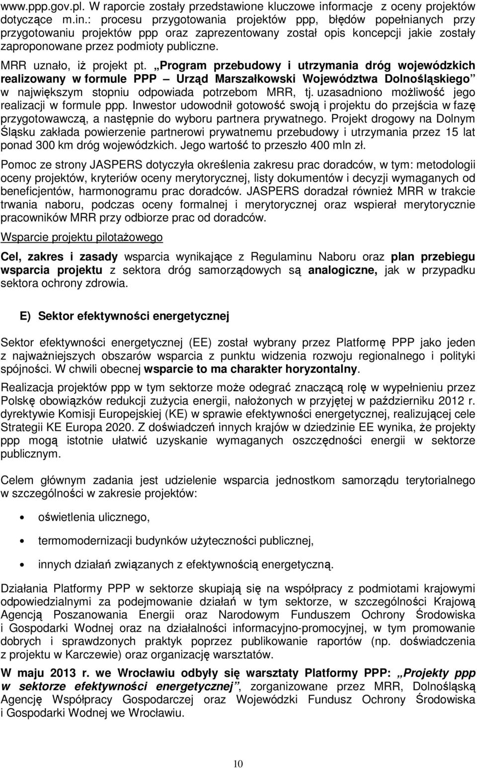 : procesu przygotowania projektów ppp, błędów popełnianych przy przygotowaniu projektów ppp oraz zaprezentowany został opis koncepcji jakie zostały zaproponowane przez podmioty publiczne.