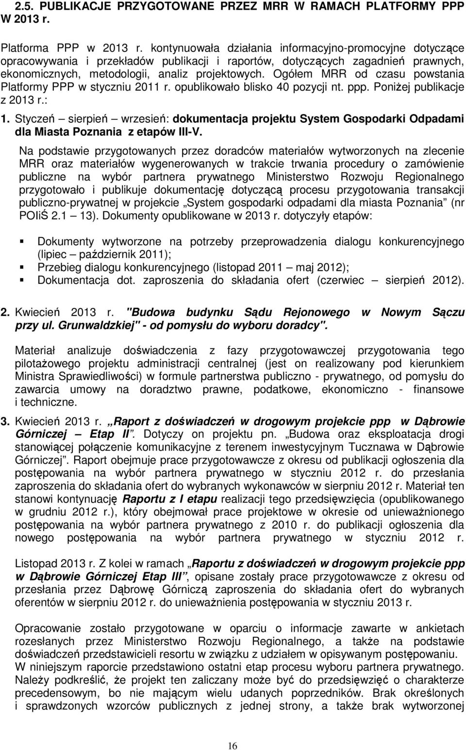 Ogółem MRR od czasu powstania Platformy PPP w styczniu 2011 r. opublikowało blisko 40 pozycji nt. ppp. Poniżej publikacje z 2013 r.: 1.