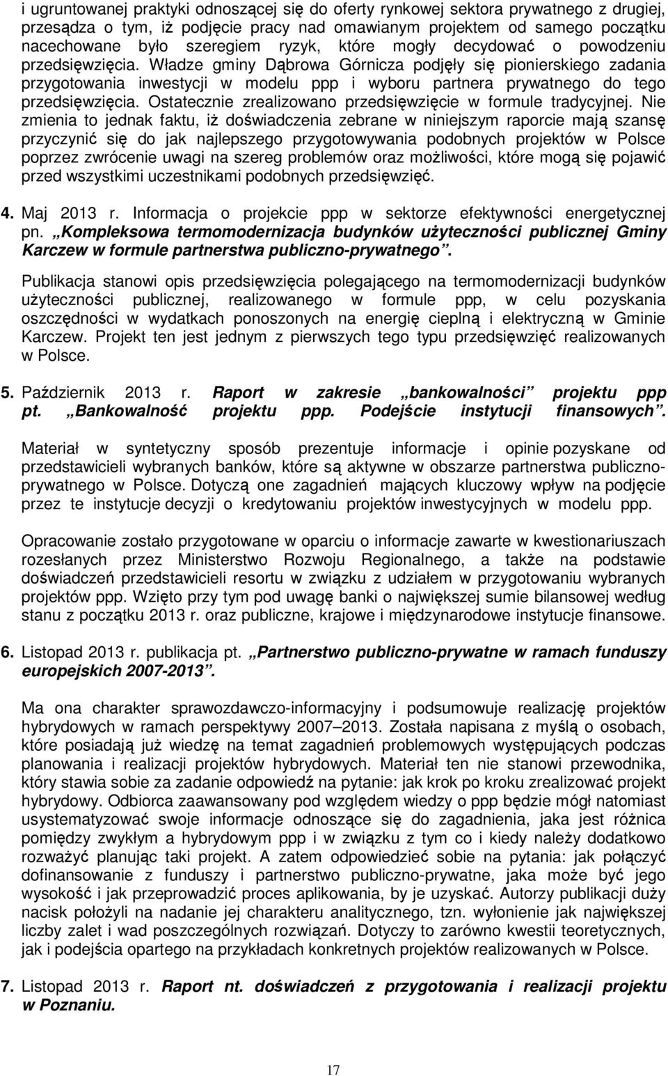 Władze gminy Dąbrowa Górnicza podjęły się pionierskiego zadania przygotowania inwestycji w modelu ppp i wyboru partnera prywatnego do tego przedsięwzięcia.