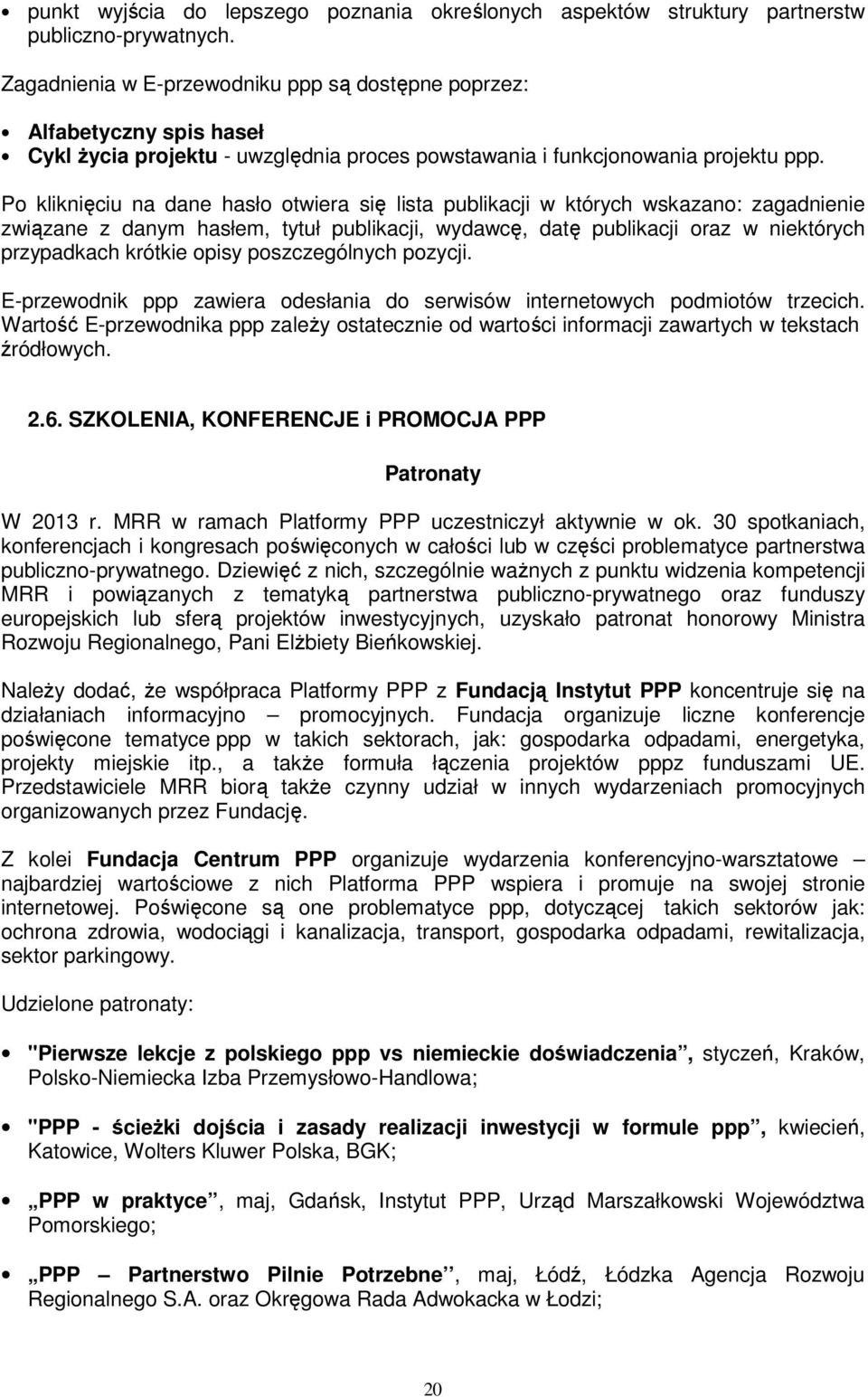 Po kliknięciu na dane hasło otwiera się lista publikacji w których wskazano: zagadnienie związane z danym hasłem, tytuł publikacji, wydawcę, datę publikacji oraz w niektórych przypadkach krótkie