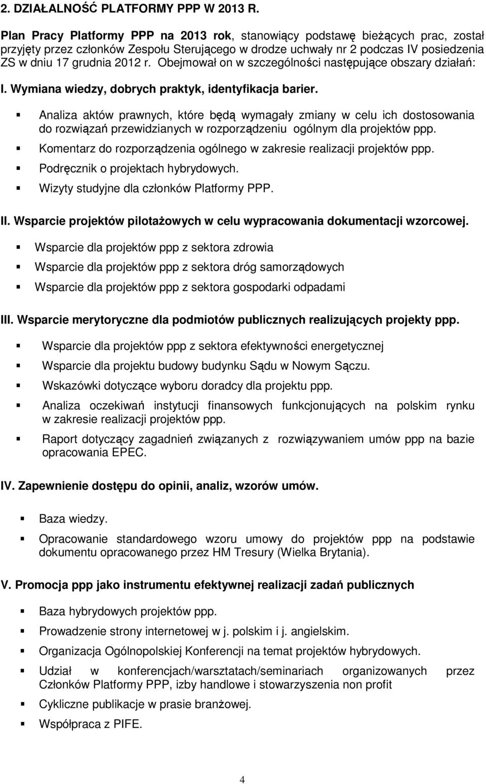 Obejmował on w szczególności następujące obszary działań: I. Wymiana wiedzy, dobrych praktyk, identyfikacja barier.