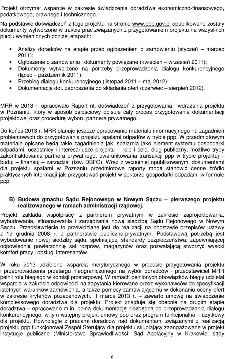 zamówieniu (styczeń marzec 2011); Ogłoszenie o zamówieniu i dokumenty powiązane (kwiecień wrzesień 2011); Dokumenty wytworzone na potrzeby przeprowadzenia dialogu konkurencyjnego (lipiec październik
