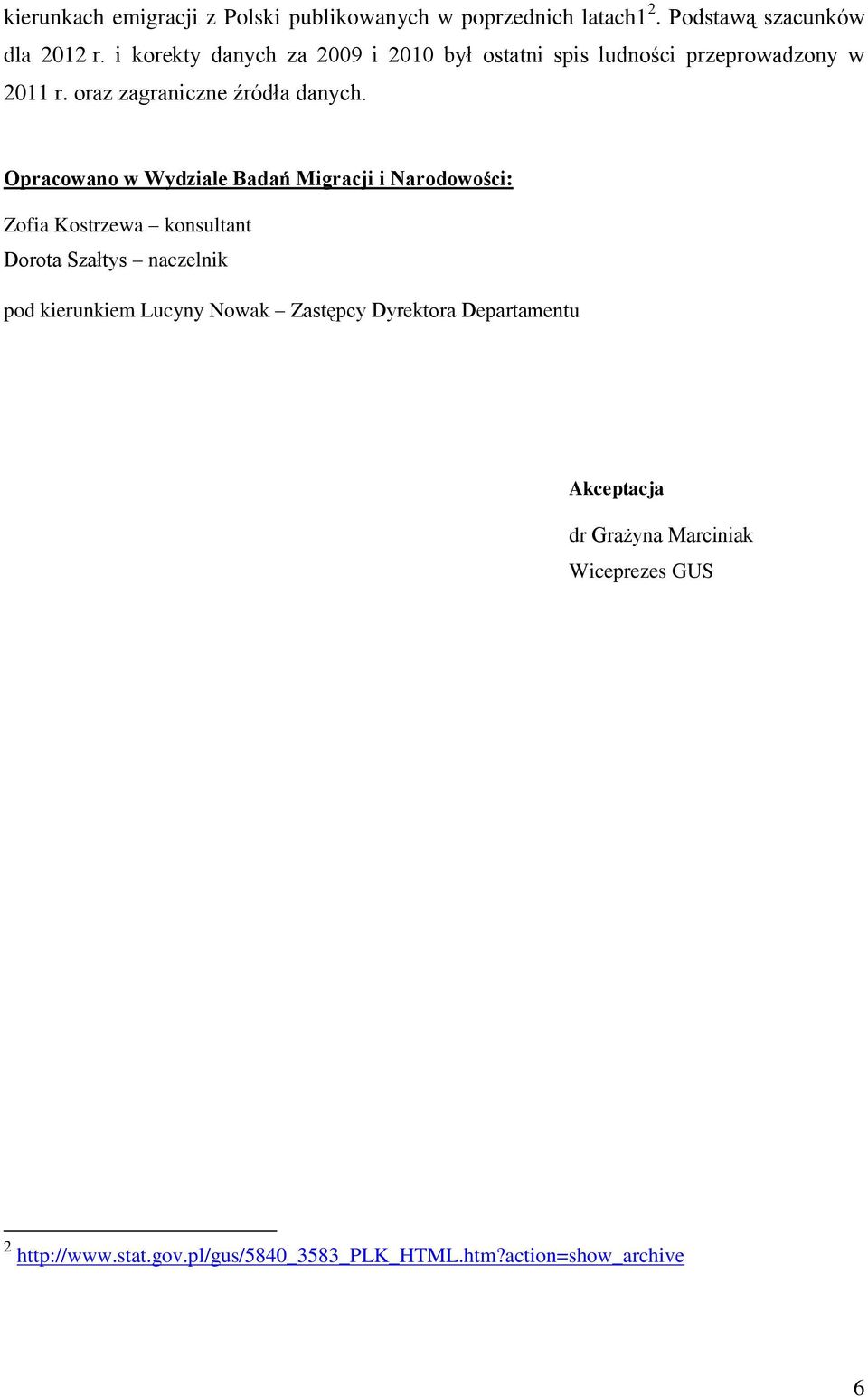 Opracowano w Wydziale Badań Migracji i Narodowości: Zofia Kostrzewa konsultant Dorota Szałtys naczelnik pod kierunkiem