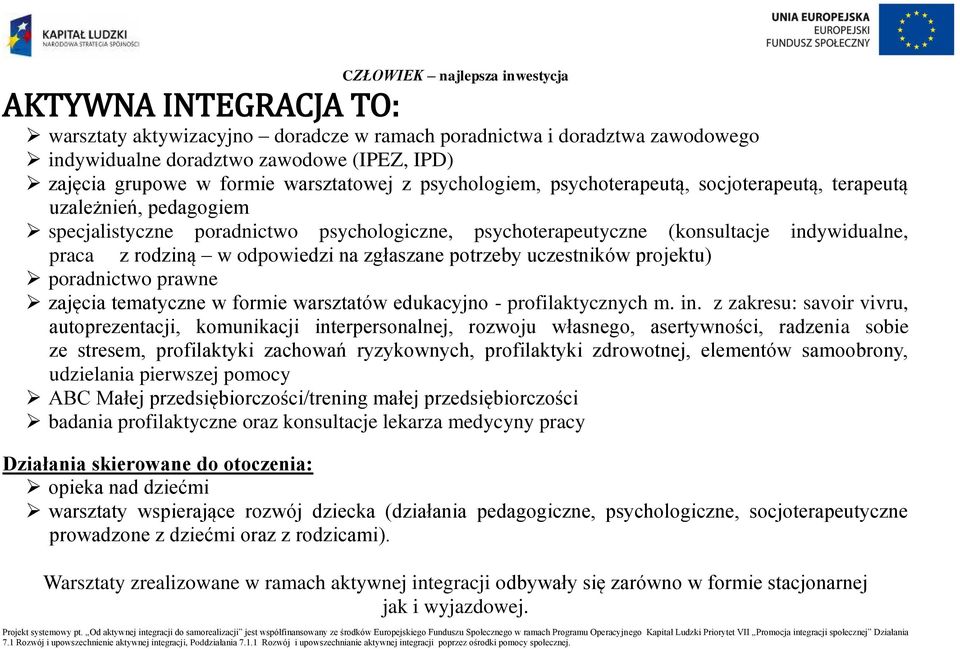 potrzeby uczestników projektu) poradnictwo prawne zajęcia tematyczne w formie warsztatów edukacyjno - profilaktycznych m. in.