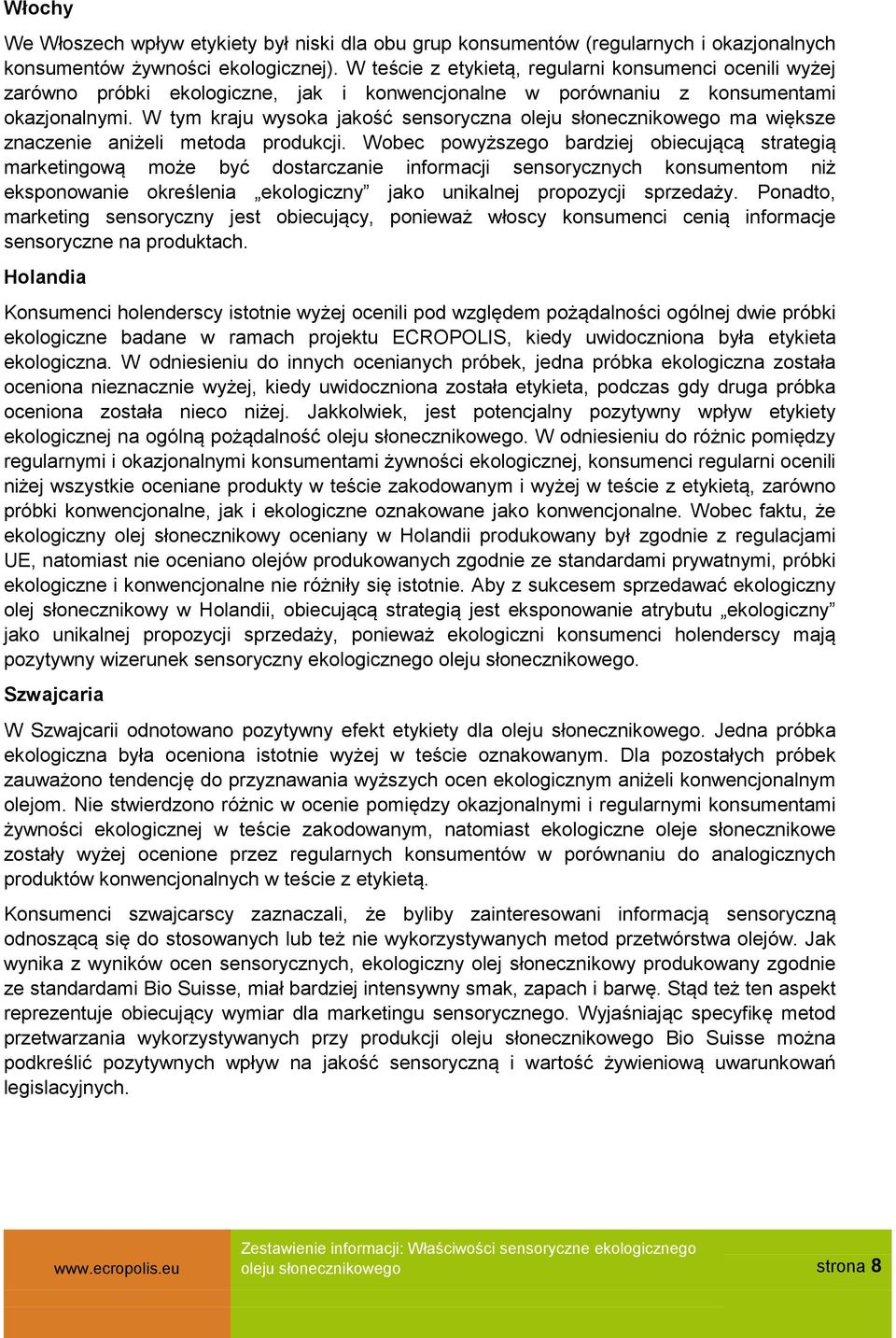W tym kraju wysoka jakość sensoryczna oleju słonecznikowego ma większe znaczenie aniżeli metoda produkcji.