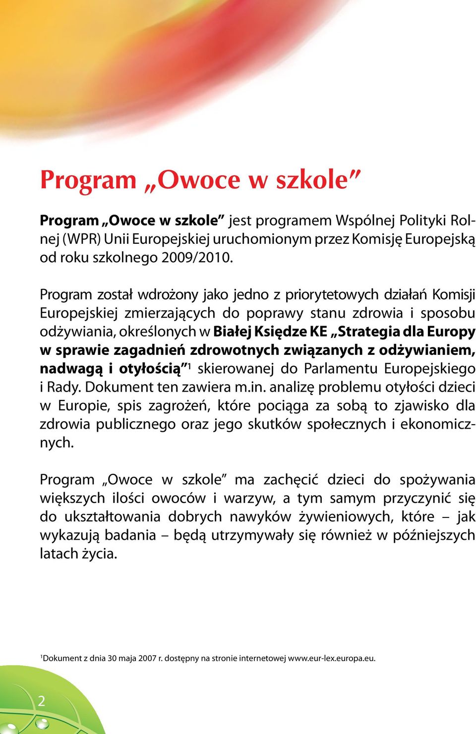 sprawie zagadnień zdrowotnych związanych z odżywianiem, nadwagą i otyłością 1 skierowanej do Parlamentu Europejskiego i Rady. Dokument ten zawiera m.in.