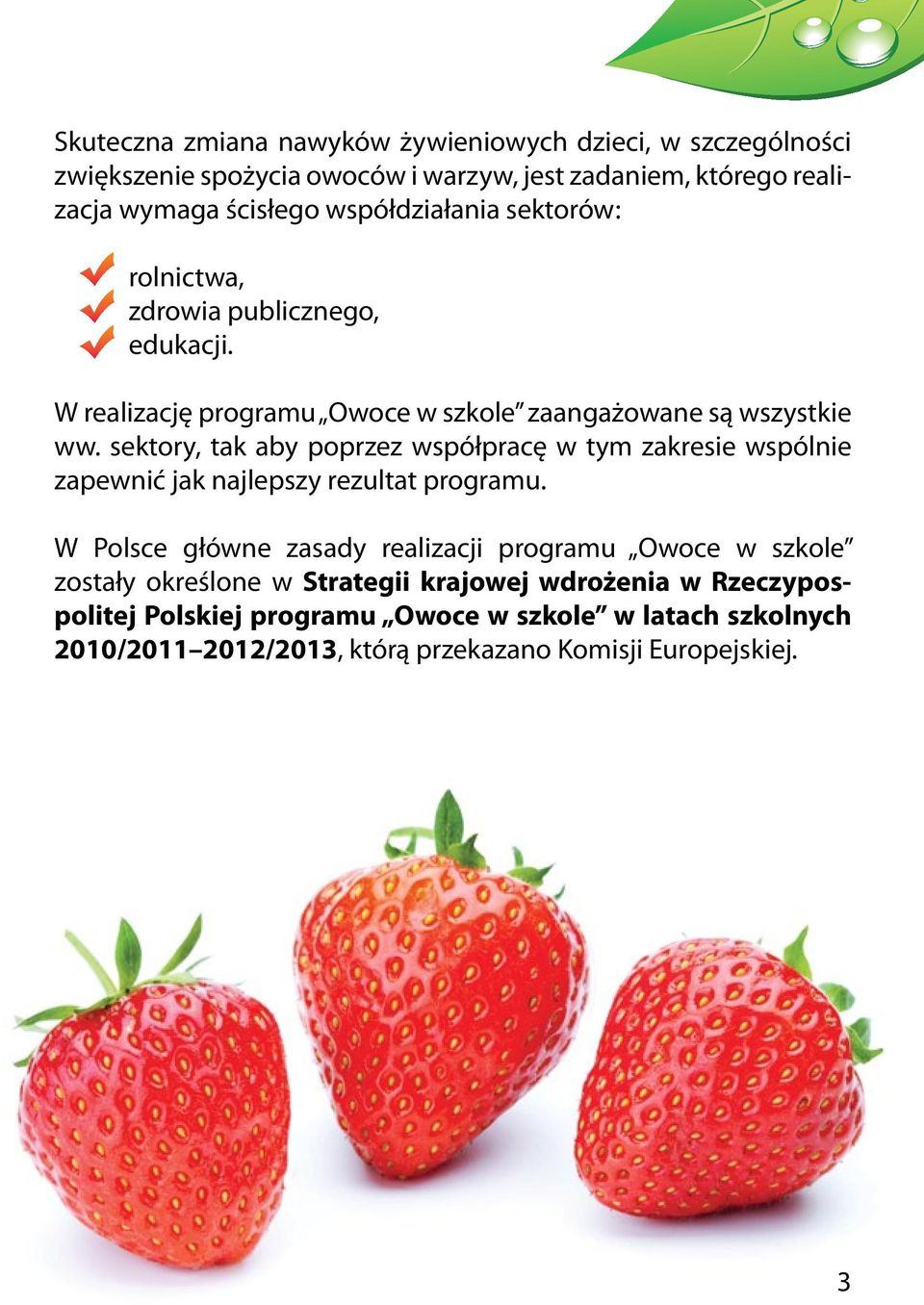 sektory, tak aby poprzez współpracę w tym zakresie wspólnie zapewnić jak najlepszy rezultat programu.