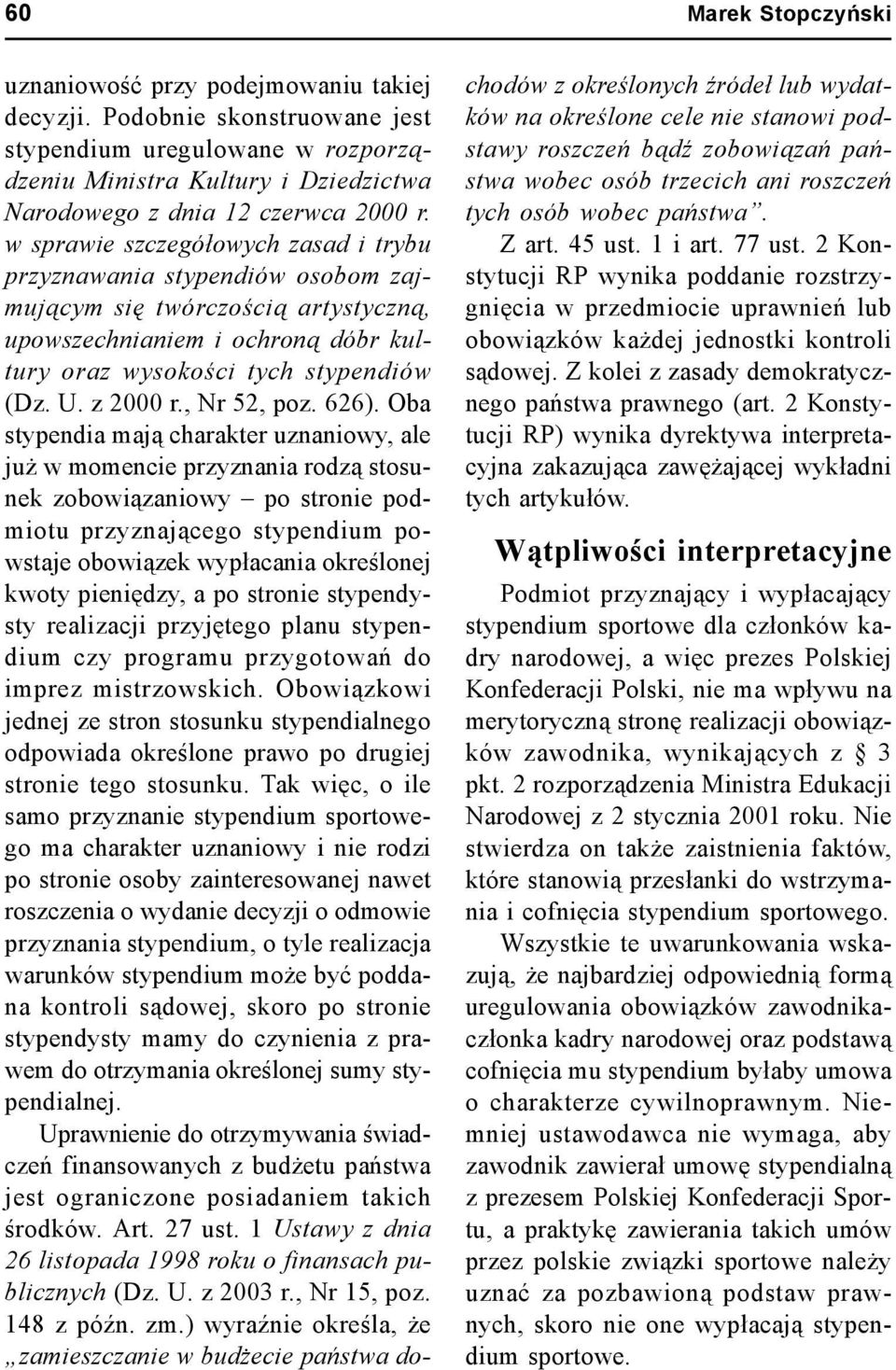 w sprawie szczegółowych zasad i trybu przyznawania stypendiów osobom zajmującym się twórczością artystyczną, upowszechnianiem i ochroną dóbr kultury oraz wysokości tych stypendiów (Dz. U. z 2000 r.