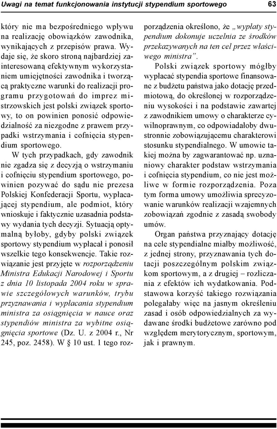 polski związek sportowy, to on powinien ponosić odpowiedzialność za niezgodne z prawem przypadki wstrzymania i cofnięcia stypendium sportowego.
