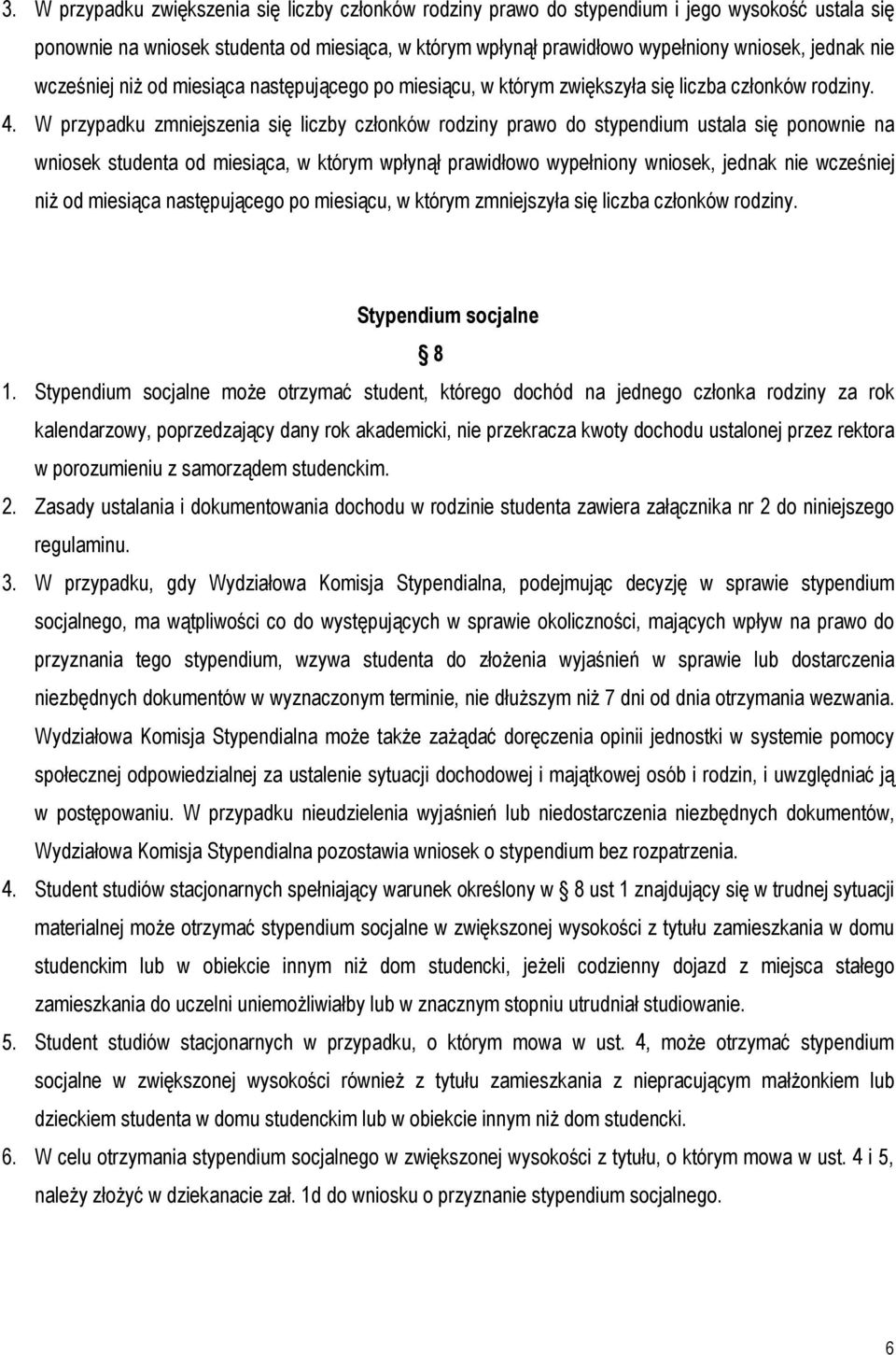 W przypadku zmniejszenia się liczby członków rodziny prawo do stypendium ustala się ponownie na wniosek studenta od miesiąca, w którym wpłynął prawidłowo wypełniony wniosek, jednak nie wcześniej niż