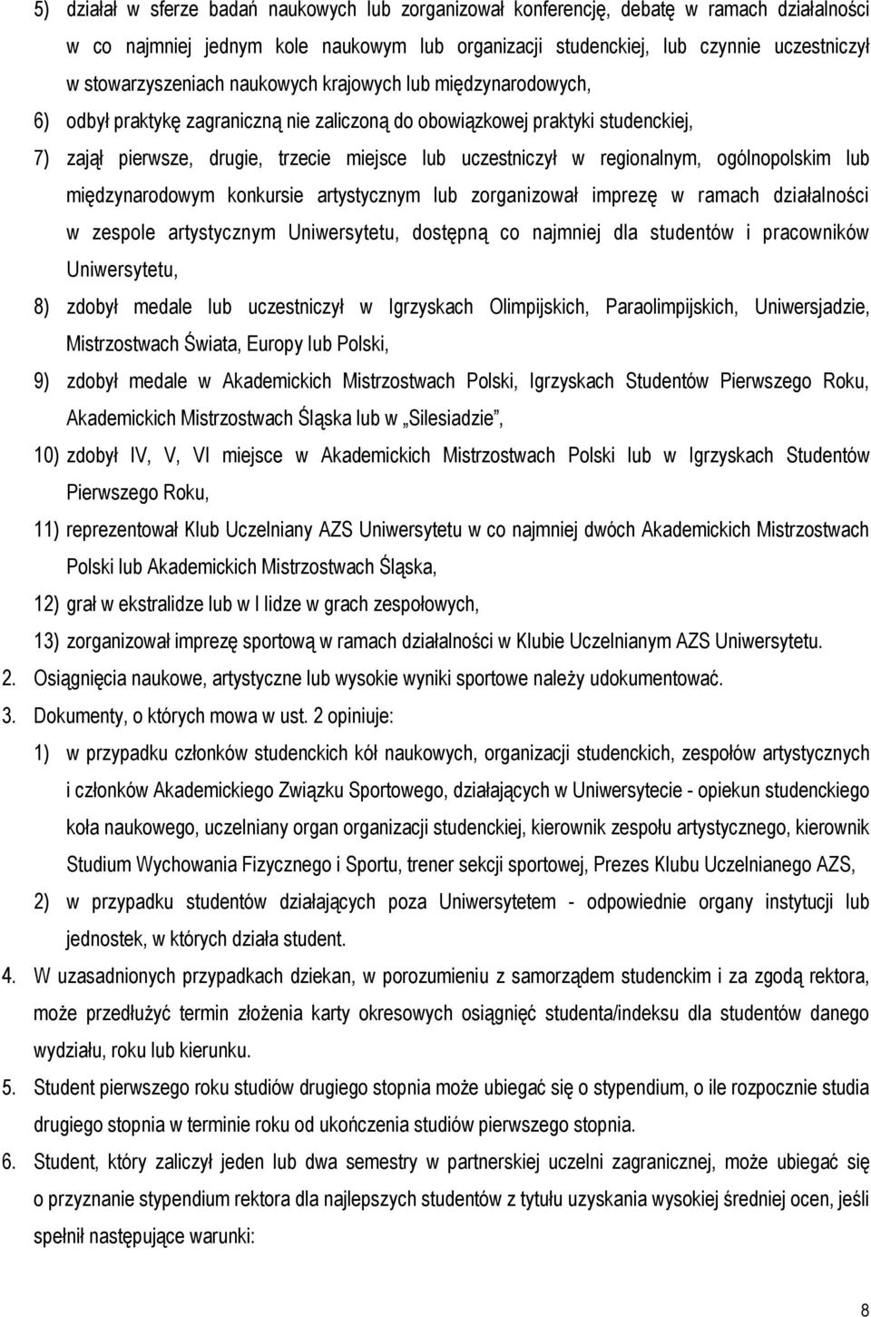 uczestniczył w regionalnym, ogólnopolskim lub międzynarodowym konkursie artystycznym lub zorganizował imprezę w ramach działalności w zespole artystycznym Uniwersytetu, dostępną co najmniej dla