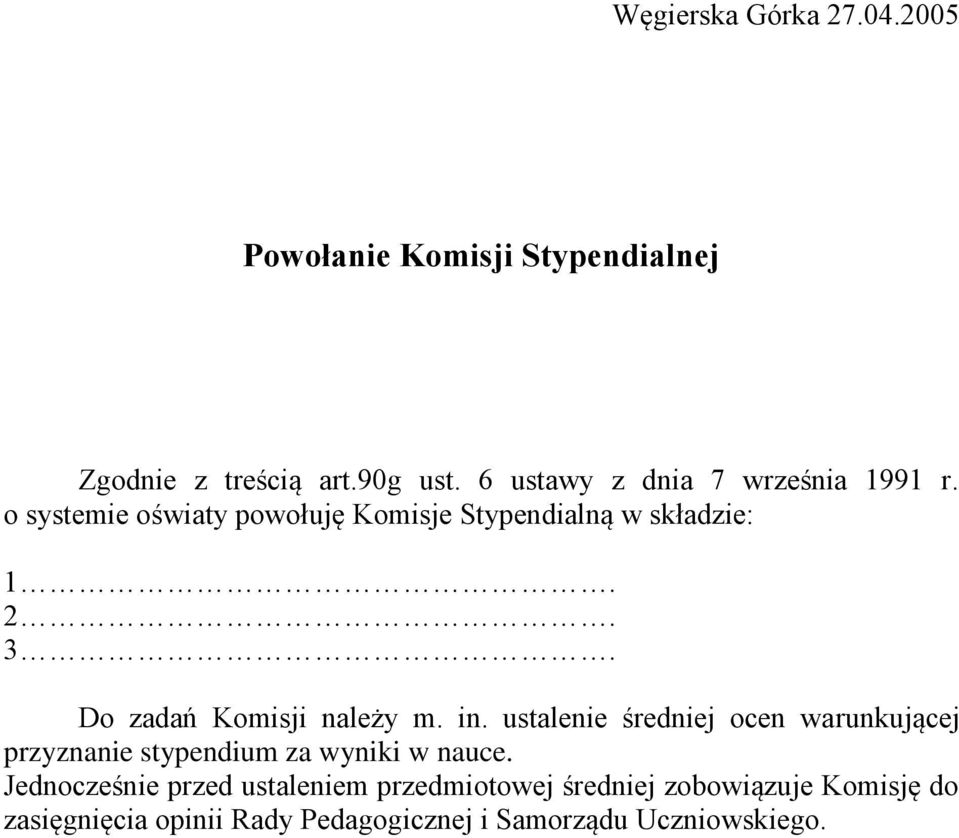 Do zadań Komisji należy m. in. ustalenie średniej ocen warunkującej przyznanie stypendium za wyniki w nauce.