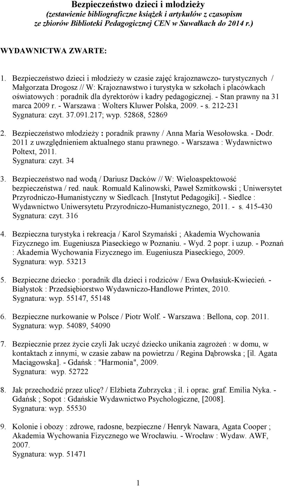 pedagogicznej. - Stan prawny na 31 marca 2009 r. - Warszawa : Wolters Kluwer Polska, 2009. - s. 212-231 Sygnatura: czyt. 37.091.217; wyp. 52868, 52869 2.
