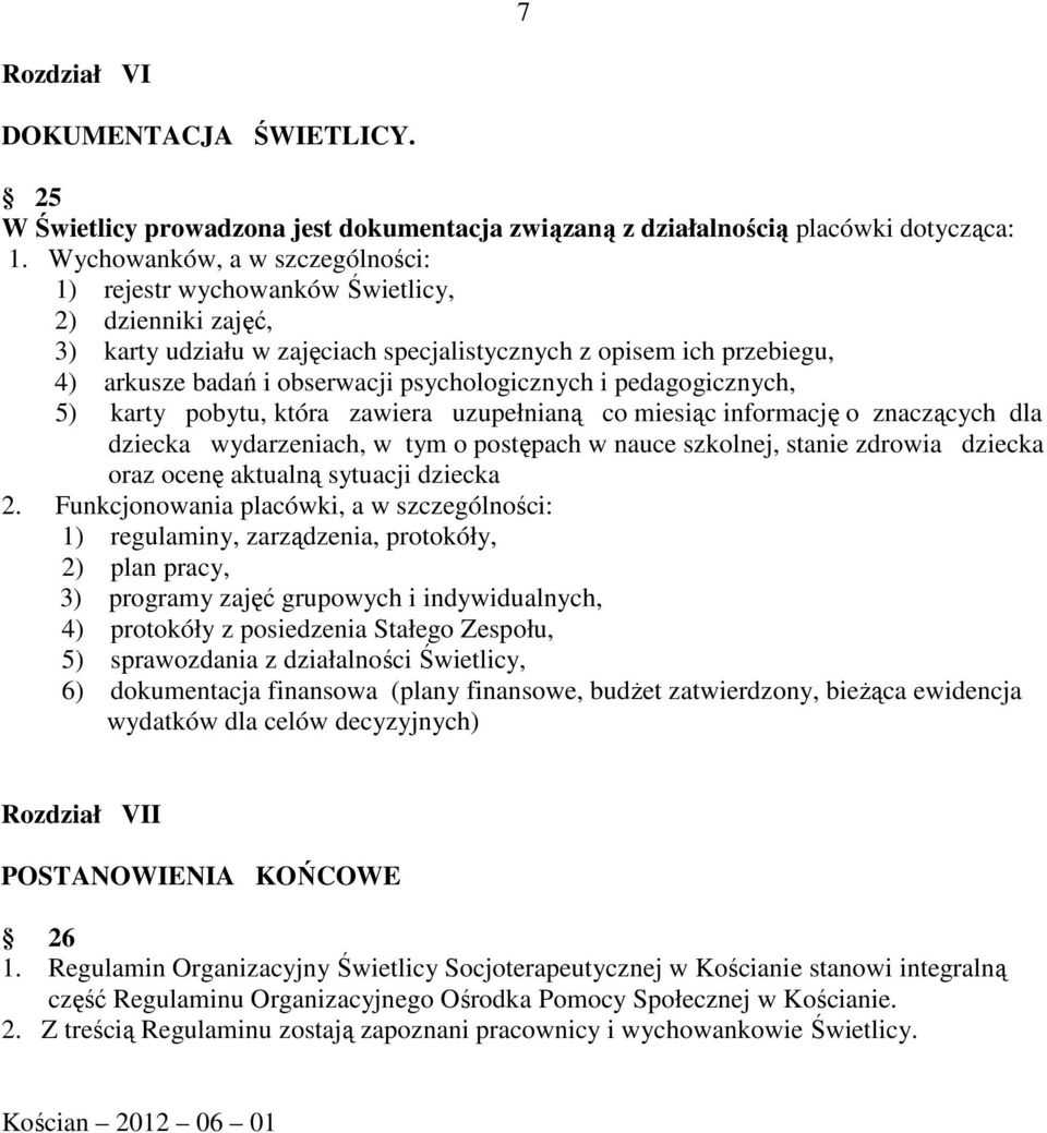 psychologicznych i pedagogicznych, 5) karty pobytu, która zawiera uzupełnianą co miesiąc informację o znaczących dla dziecka wydarzeniach, w tym o postępach w nauce szkolnej, stanie zdrowia dziecka
