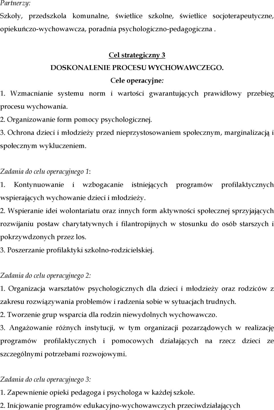 Organizowanie form pomocy psychologicznej. 3. Ochrona dzieci i młodzieży przed nieprzystosowaniem społecznym, marginalizacją i społecznym wykluczeniem. Zadania do celu operacyjnego 1: 1.