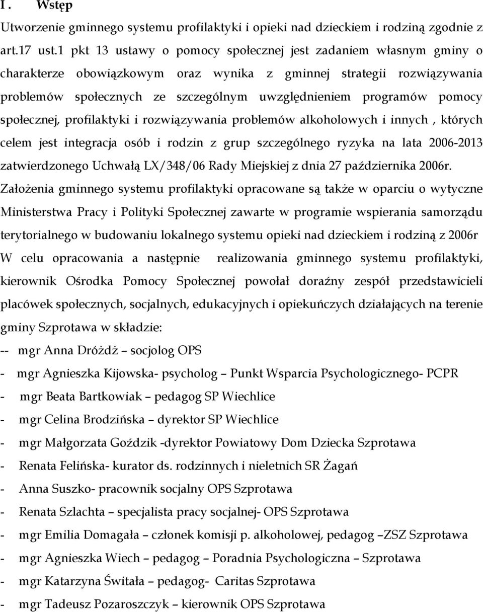 pomocy społecznej, profilaktyki i rozwiązywania problemów alkoholowych i innych, których celem jest integracja osób i rodzin z grup szczególnego ryzyka na lata 2006-2013 zatwierdzonego Uchwałą