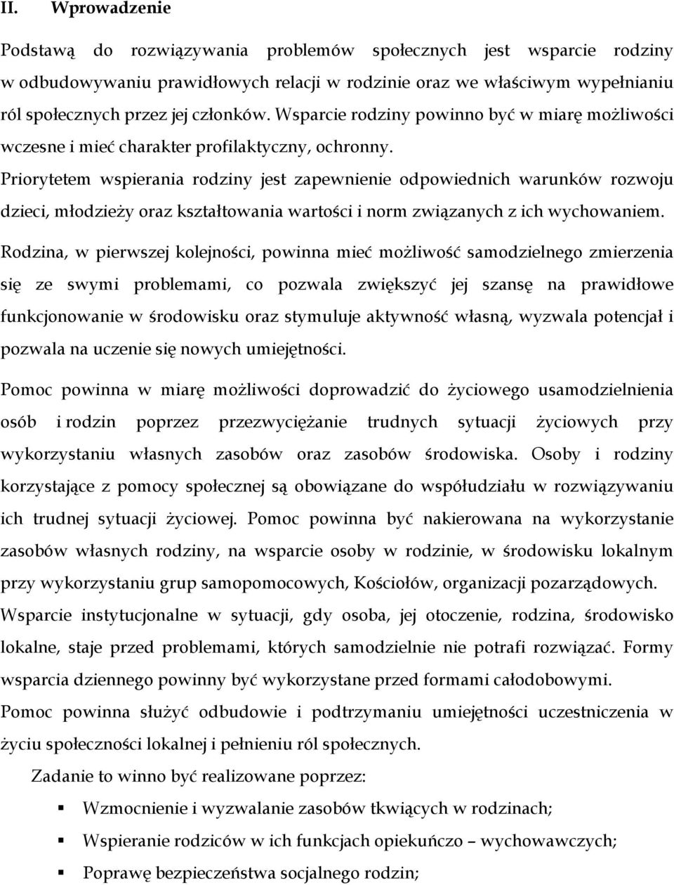 Priorytetem wspierania rodziny jest zapewnienie odpowiednich warunków rozwoju dzieci, młodzieży oraz kształtowania wartości i norm związanych z ich wychowaniem.