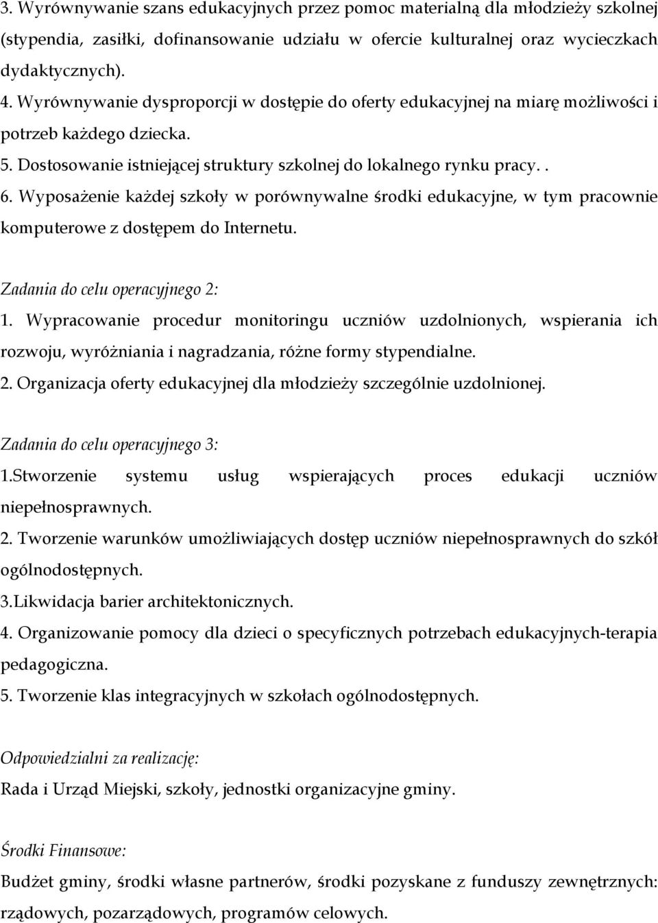 Wyposażenie każdej szkoły w porównywalne środki edukacyjne, w tym pracownie komputerowe z dostępem do Internetu. Zadania do celu operacyjnego 2: 1.