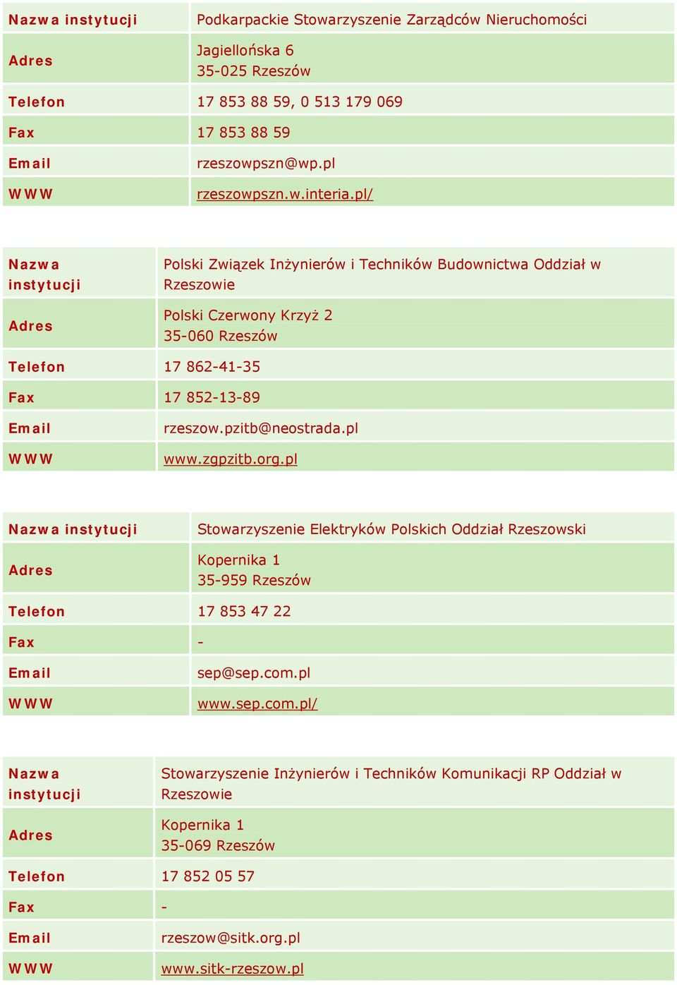 pl/ Polski Związek Inżynierów i Techników Budownictwa Oddział w Rzeszowie Polski Czerwony Krzyż 2 35-060 Rzeszów Telefon 17 862-41-35 Fax 17 852-13-89 rzeszow.