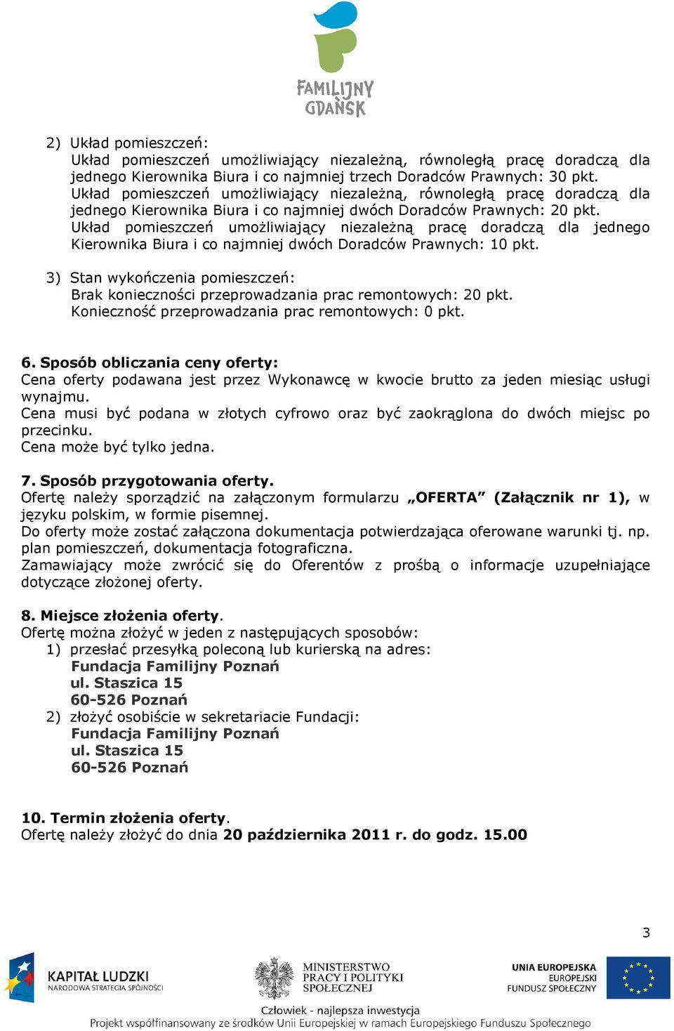 Układ pomieszczeń umożliwiający niezależną pracę doradczą dla jednego Kierownika Biura i co najmniej dwóch Doradców Prawnych: 10 pkt.