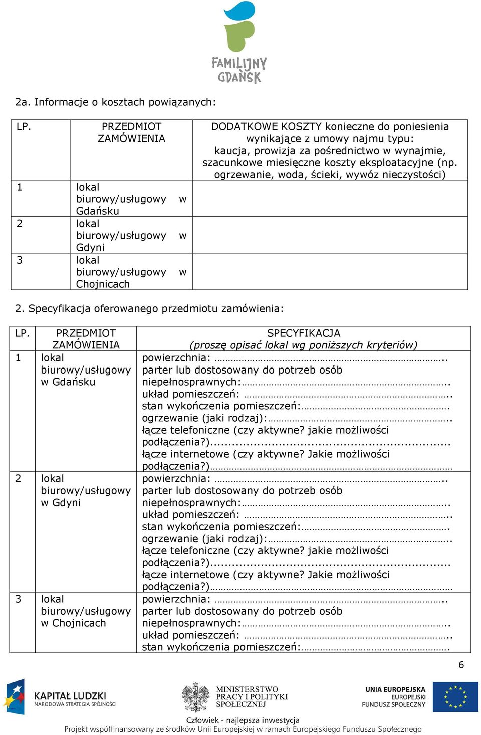 miesięczne koszty eksploatacyjne (np. ogrzewanie, woda, ścieki, wywóz nieczystości) 2. Specyfikacja oferowanego przedmiotu zamówienia: LP.