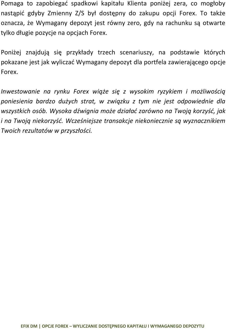 Poniżej znajdują się przykłady trzech scenariuszy, na podstawie których pokazane jest jak wyliczad Wymagany depozyt dla portfela zawierającego opcje Forex.