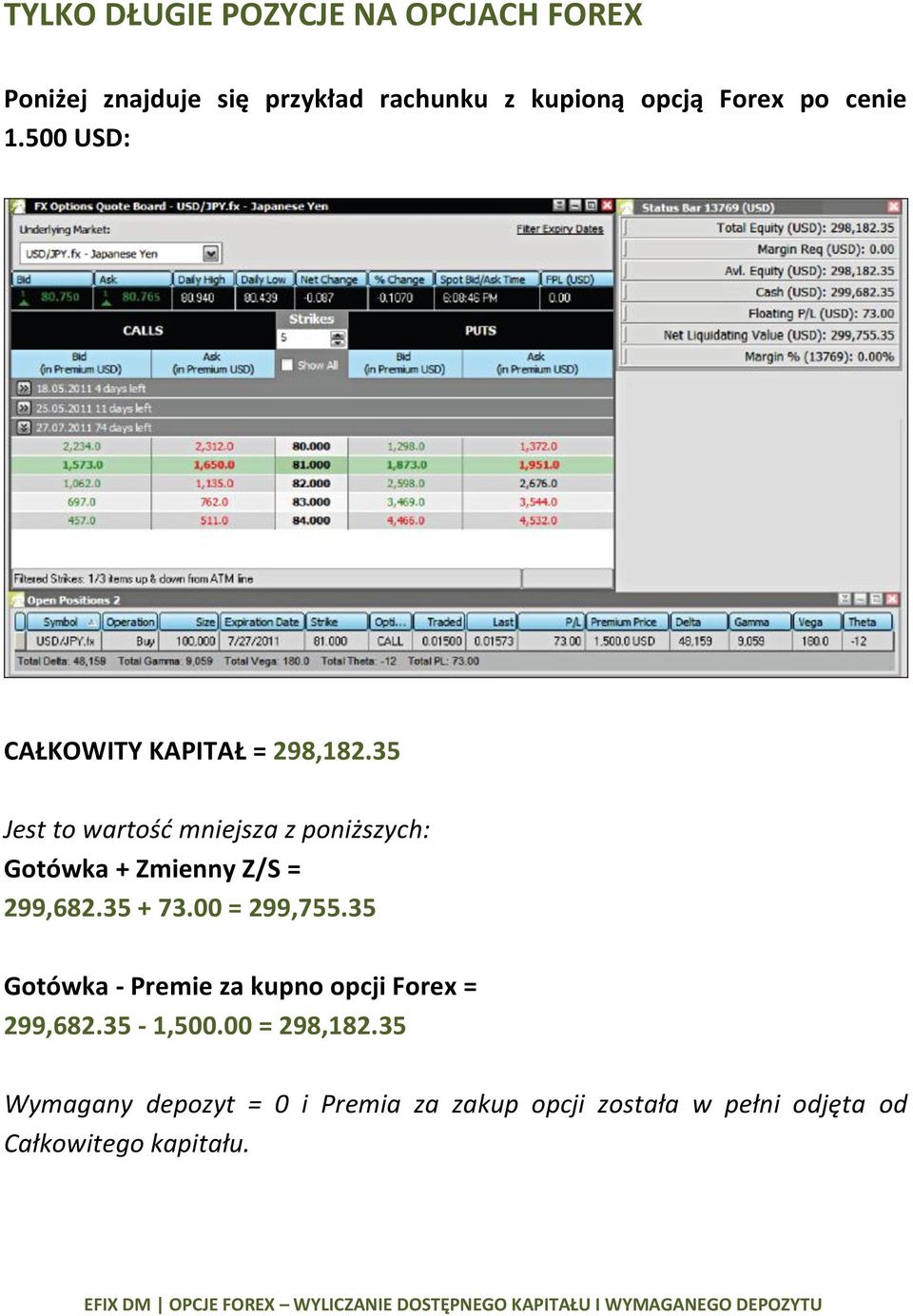 35 Jest to wartośd mniejsza z poniższych: Gotówka + Zmienny Z/S = 299,682.35 + 73.00 = 299,755.