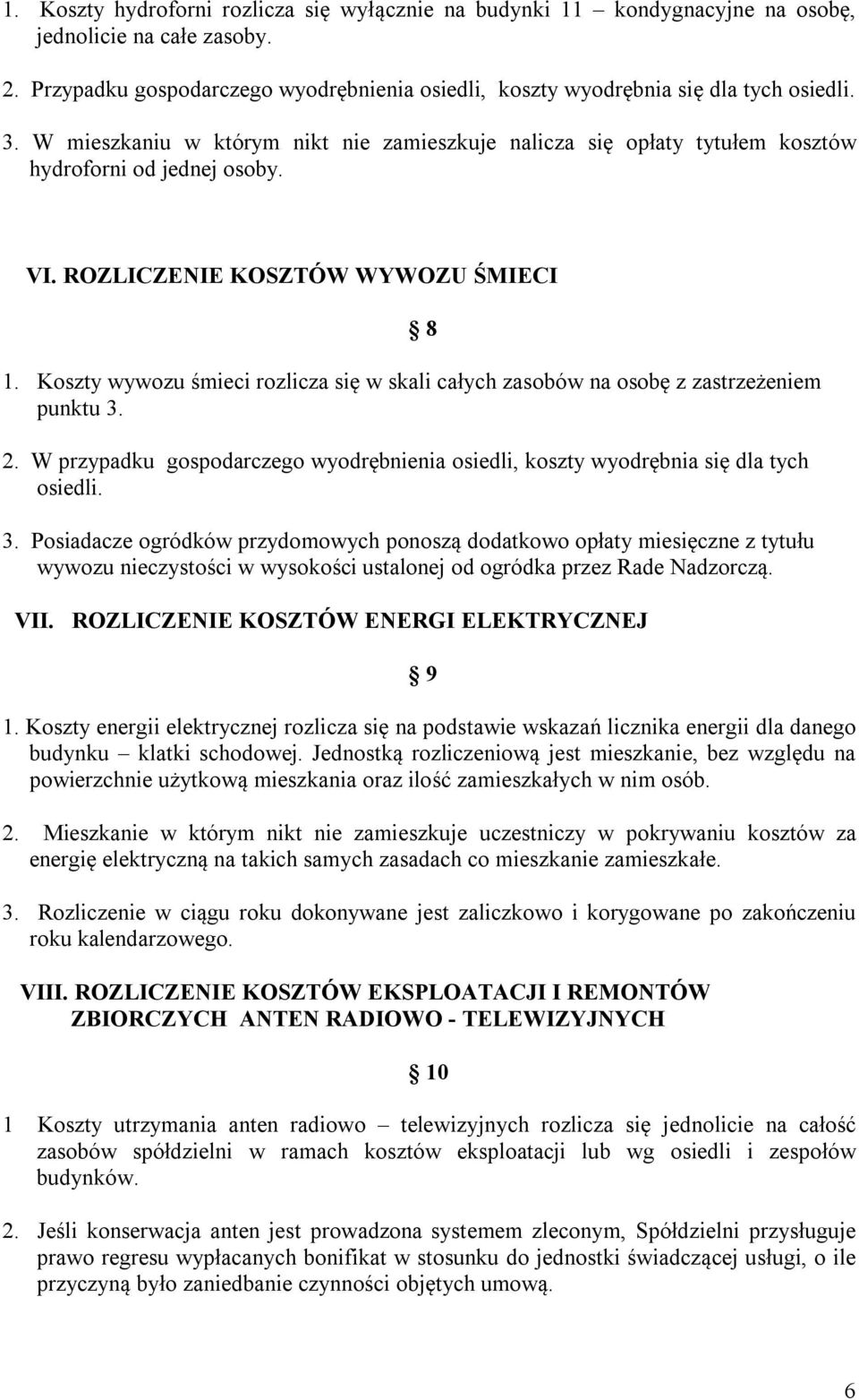 Koszty wywozu śmieci rozlicza się w skali całych zasobów na osobę z zastrzeżeniem punktu 3.