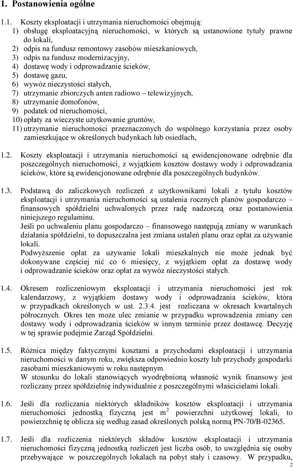 telewizyjnych, 8) utrzymanie domofonów, 9) podatek od nieruchomości, 10) opłaty za wieczyste użytkowanie gruntów, 11) utrzymanie nieruchomości przeznaczonych do wspólnego korzystania przez osoby
