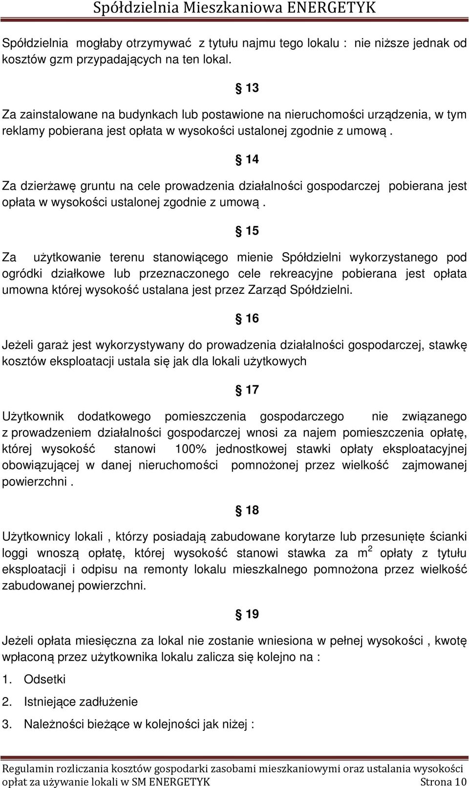 14 Za dzierżawę gruntu na cele prowadzenia działalności gospodarczej pobierana jest opłata w wysokości ustalonej zgodnie z umową.