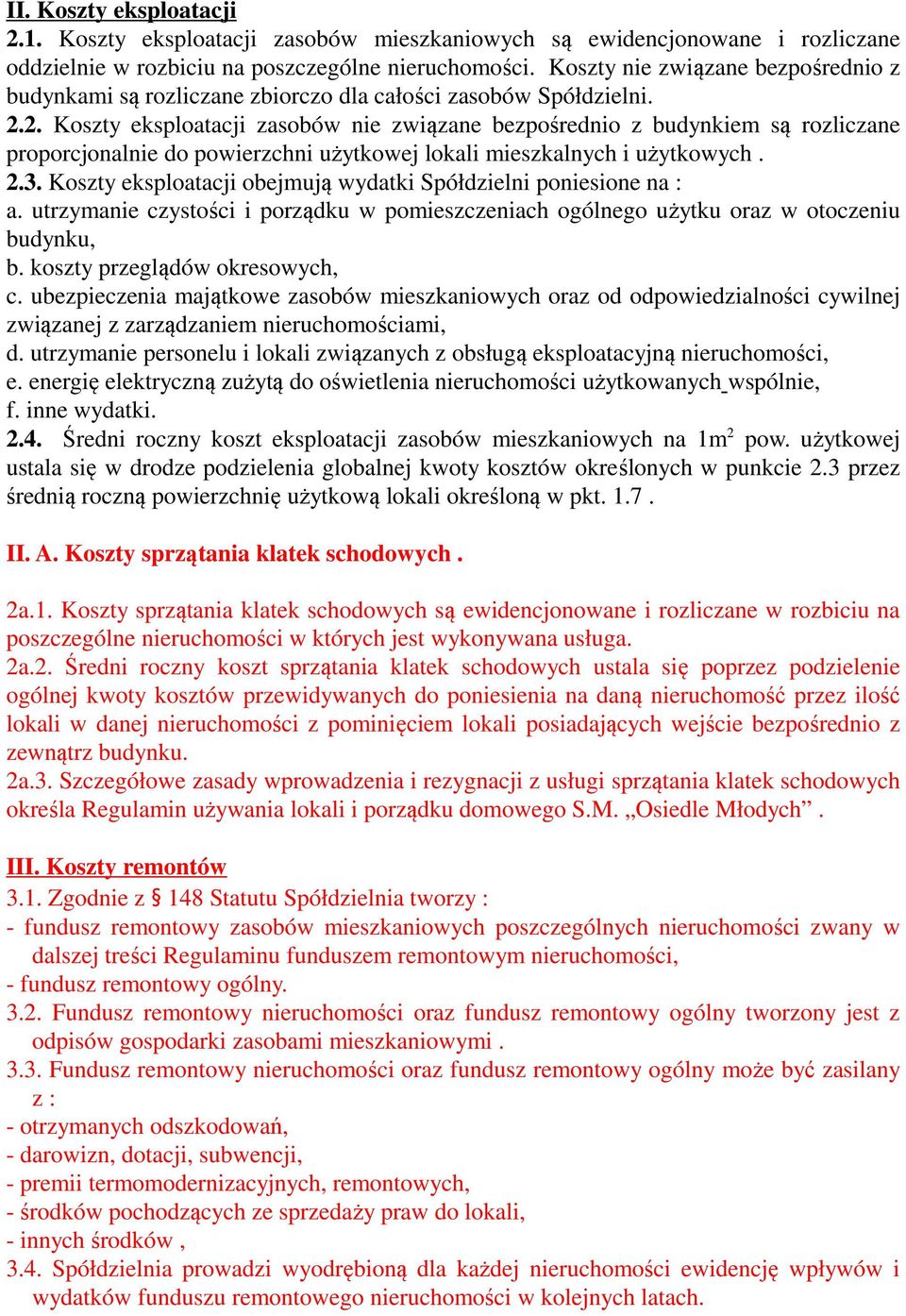 2. Koszty eksploatacji zasobów nie związane bezpośrednio z budynkiem są rozliczane proporcjonalnie do powierzchni użytkowej lokali mieszkalnych i użytkowych. 2.3.