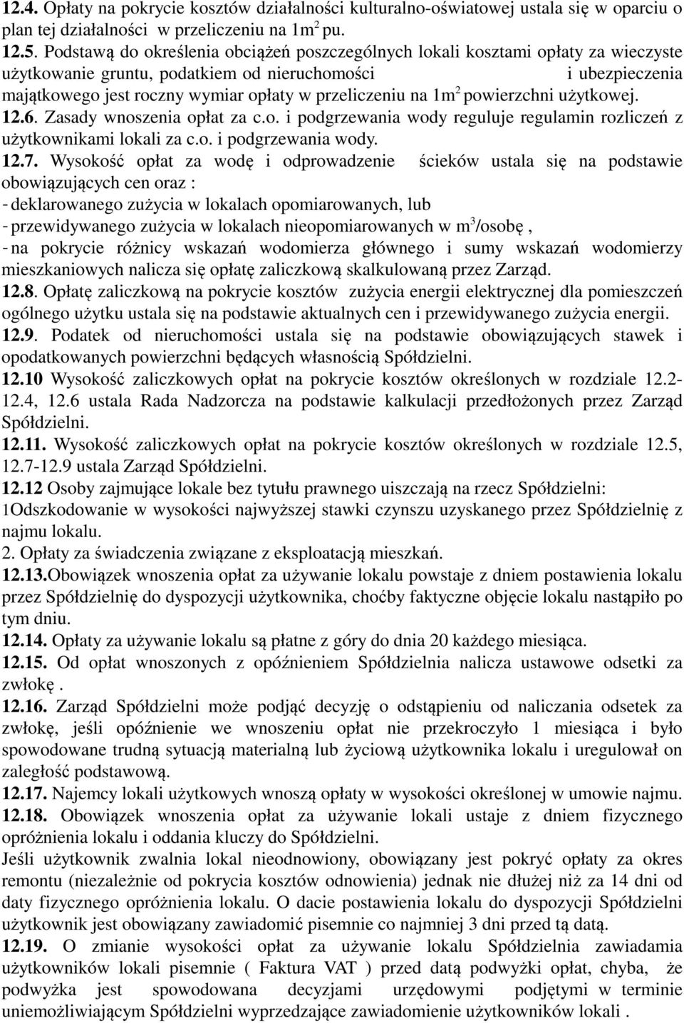 na 1m 2 powierzchni użytkowej. 12.6. Zasady wnoszenia opłat za c.o. i podgrzewania wody reguluje regulamin rozliczeń z użytkownikami lokali za c.o. i podgrzewania wody. 12.7.