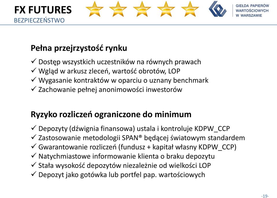 ustala i kontroluje KDPW_CCP Zastosowanie metodologii SPAN będącej światowym standardem Gwarantowanie rozliczeń (fundusz + kapitał własny KDPW_CCP)