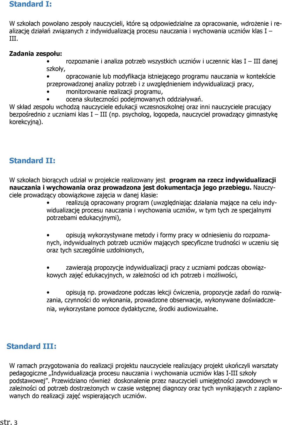 analizy potrzeb i z uwzględnieniem indywidualizacji pracy, monitorowanie realizacji programu, ocena skuteczności podejmowanych oddziaływań.