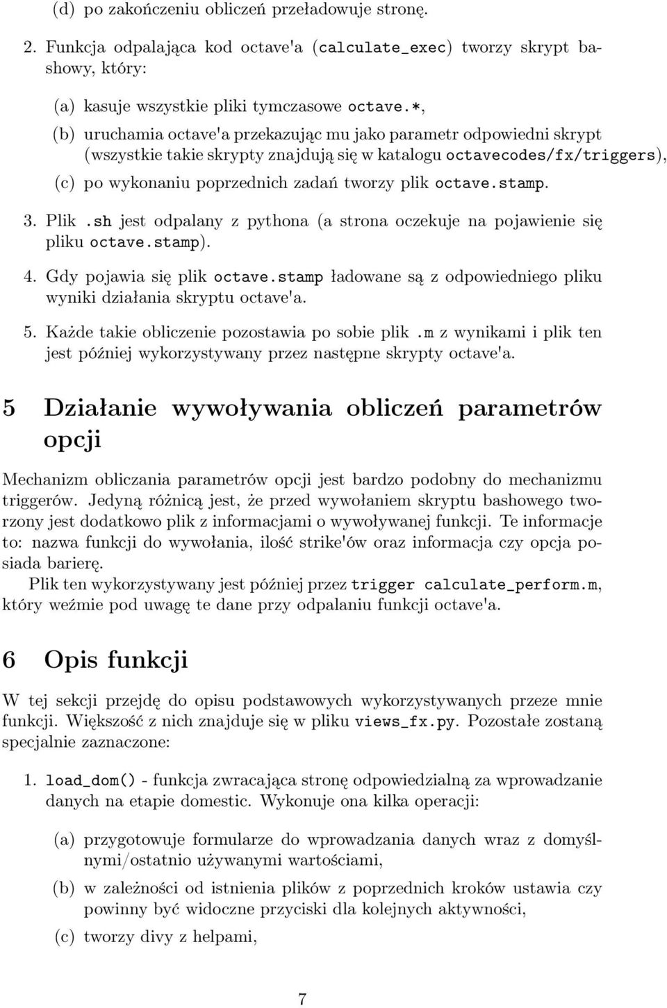 octave.stamp. 3. Plik.sh jest odpalany z pythona (a strona oczekuje na pojawienie się pliku octave.stamp). 4. Gdy pojawia się plik octave.