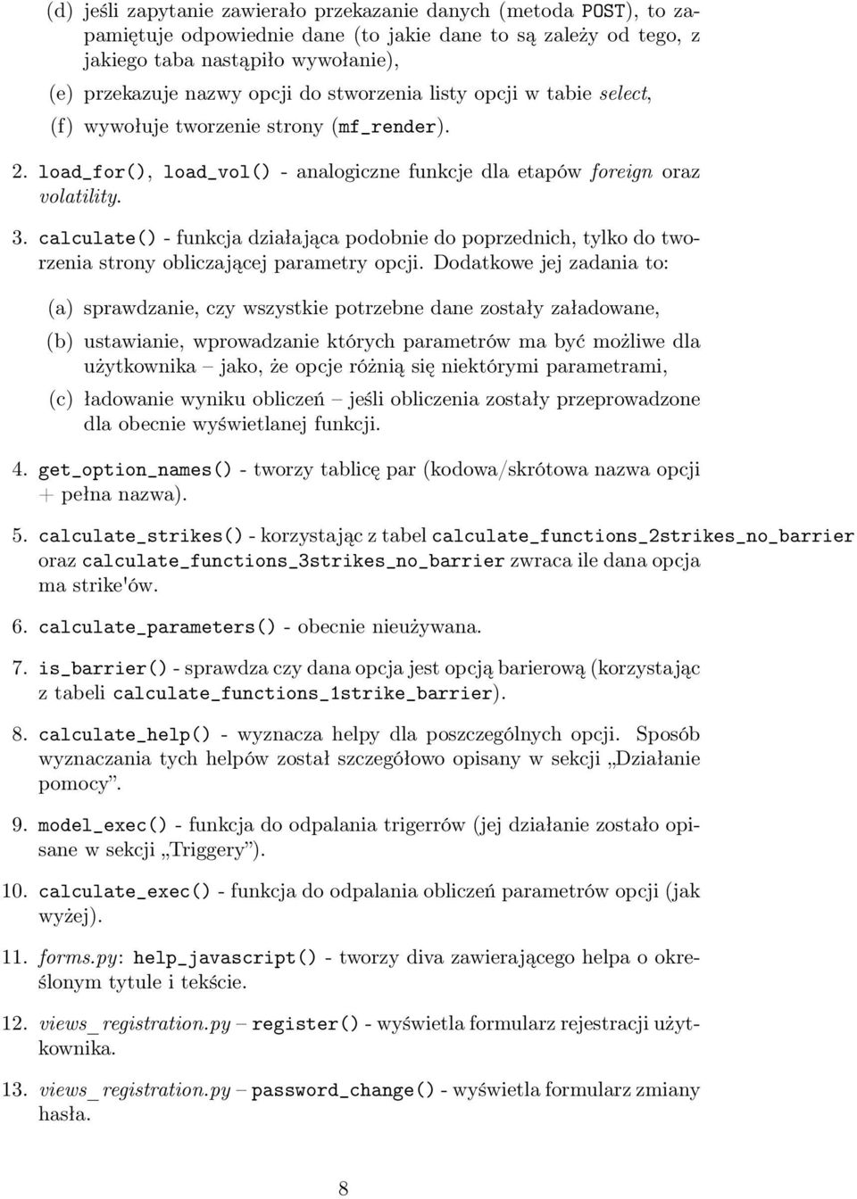 calculate() - funkcja działająca podobnie do poprzednich, tylko do tworzenia strony obliczającej parametry opcji.