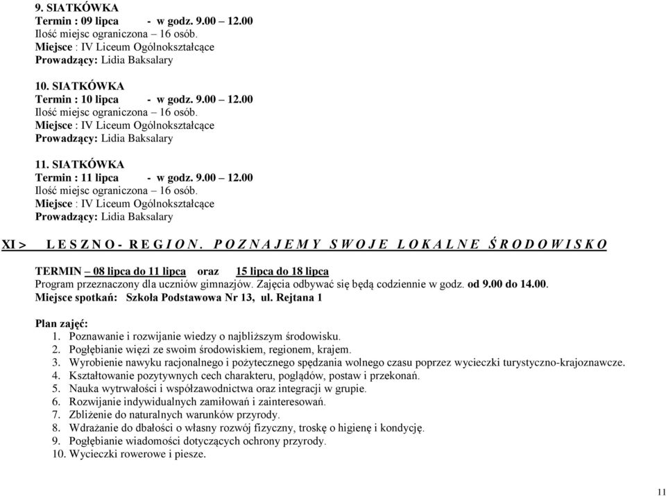 P O Z N A J E M Y S W O J E L O K A L N E Ś R O D O W I S K O TERMIN 08 lipca do 11 lipca oraz 15 lipca do 18 lipca Program przeznaczony dla uczniów gimnazjów.