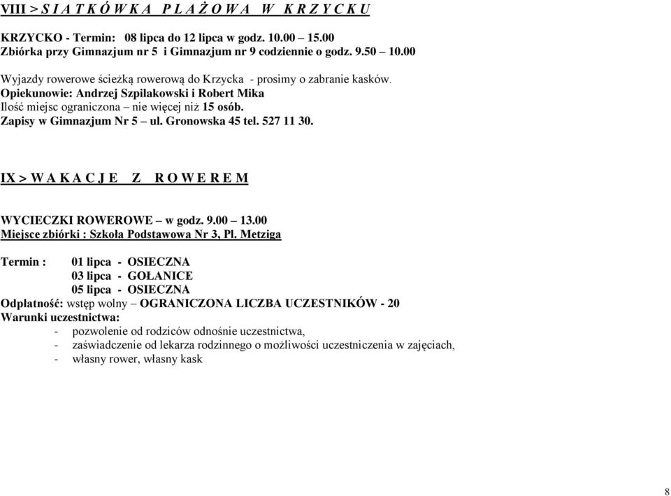 Zapisy w Gimnazjum Nr 5 ul. Gronowska 45 tel. 527 11 30. IX > W A K A C J E Z R O W E R E M WYCIECZKI ROWEROWE w godz. 9.00 13.00 Miejsce zbiórki : Szkoła Podstawowa Nr 3, Pl.