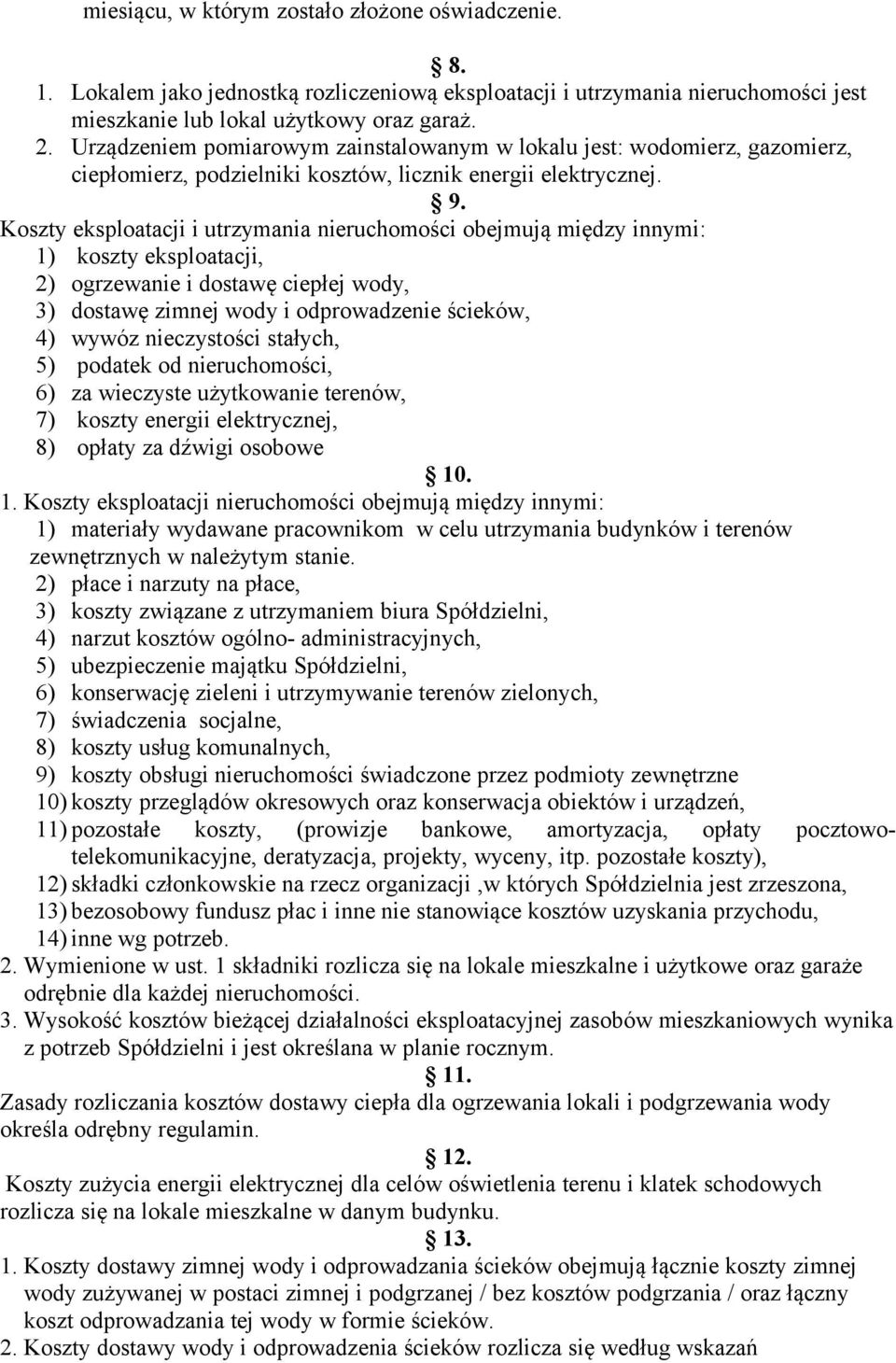 Koszty eksploatacji i utrzymania nieruchomości obejmują między innymi: 1) koszty eksploatacji, 2) ogrzewanie i dostawę ciepłej wody, 3) dostawę zimnej wody i odprowadzenie ścieków, 4) wywóz