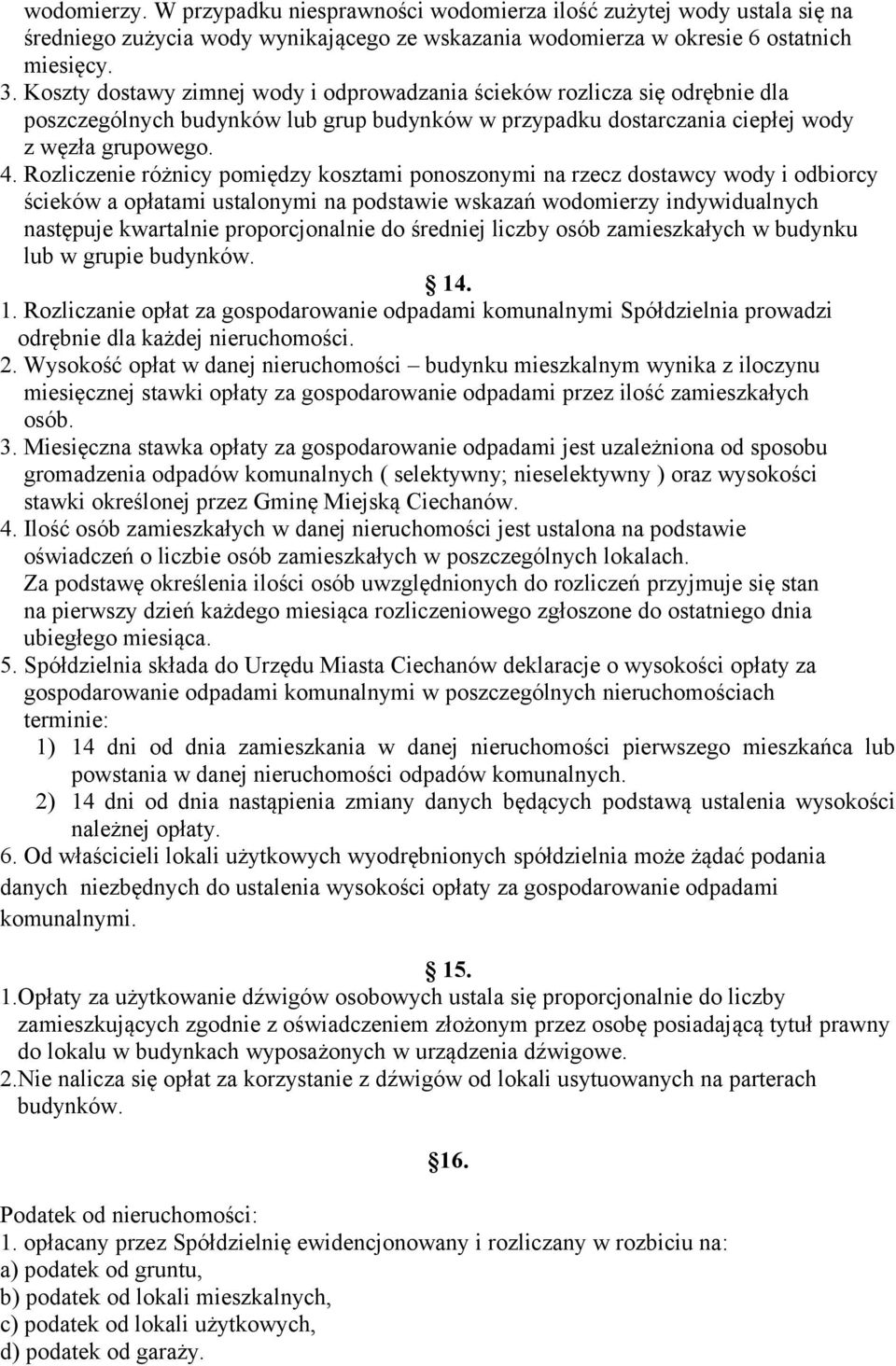 Rozliczenie różnicy pomiędzy kosztami ponoszonymi na rzecz dostawcy wody i odbiorcy ścieków a opłatami ustalonymi na podstawie wskazań wodomierzy indywidualnych następuje kwartalnie proporcjonalnie