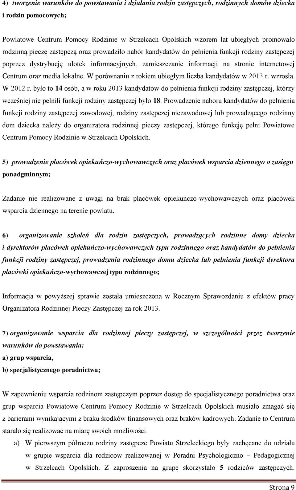 internetowej Centrum oraz media lokalne. W porównaniu z rokiem ubiegłym kandydatów w 2013 r. wzrosła. W 2012 r.