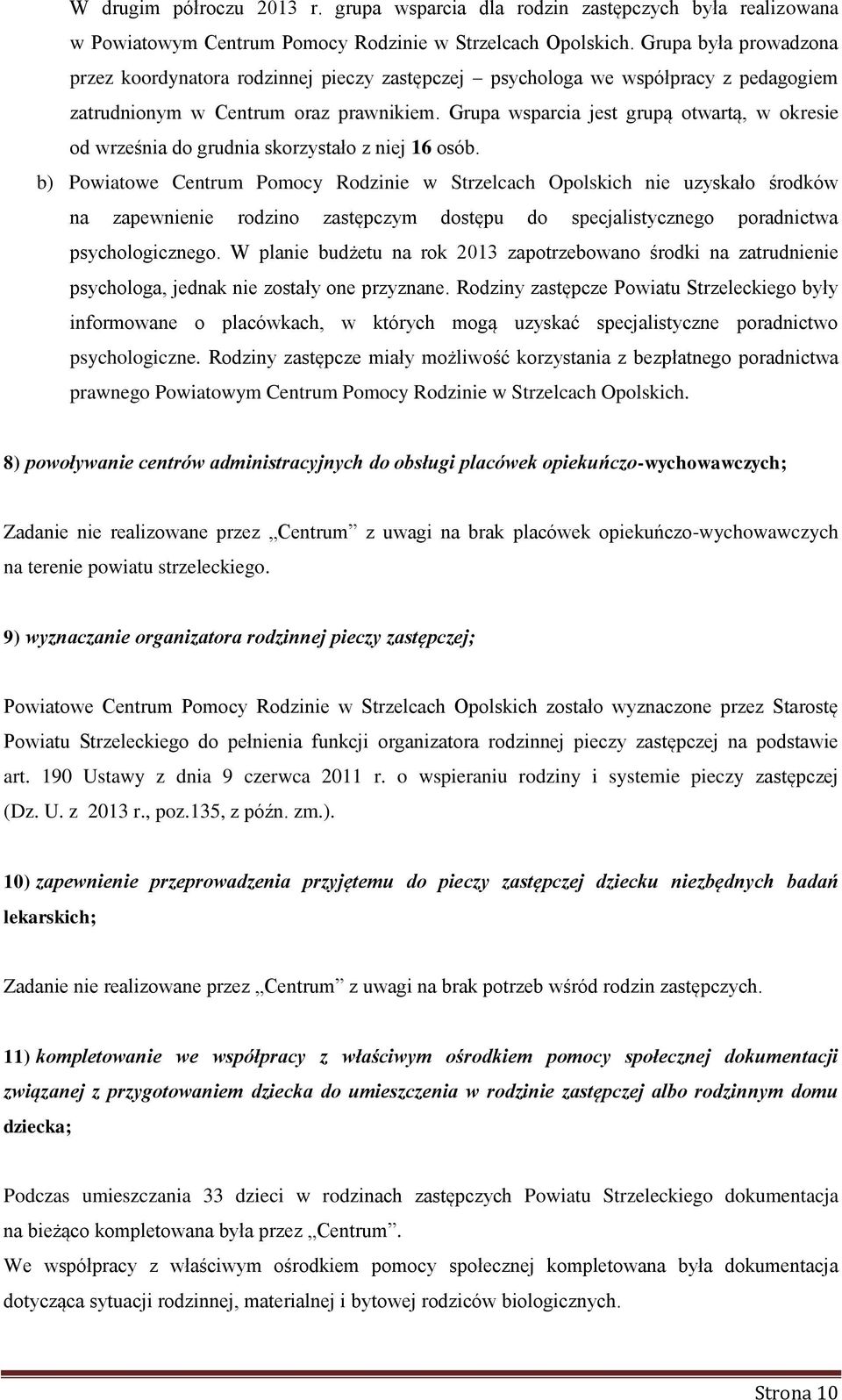 Grupa wsparcia jest grupą otwartą, w okresie od września do grudnia skorzystało z niej 16 osób.