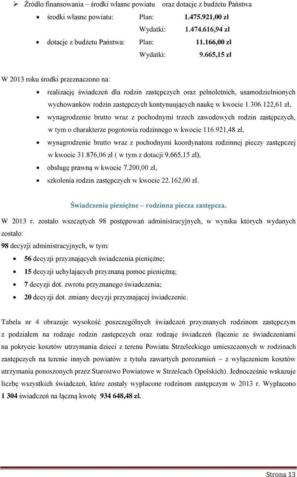 122,61 zł, wynagrodzenie brutto wraz z pochodnymi trzech zawodowych rodzin zastępczych, w tym o charakterze pogotowia rodzinnego w kwocie 116.