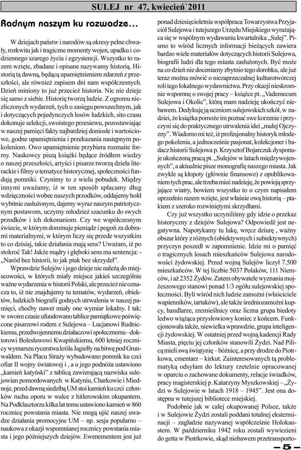 Dzieñ miniony to ju przecie historia. Nic nie dzieje siê samo z siebie. Historiê tworz¹ ludzie.