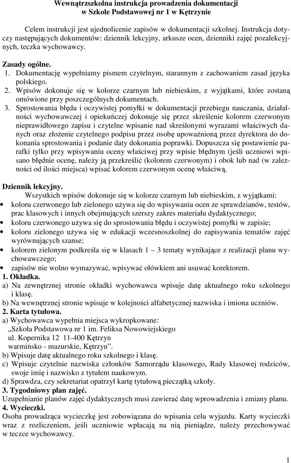 Dokumentację wypełniamy pismem czytelnym, starannym z zachowaniem zasad języka polskiego. 2.